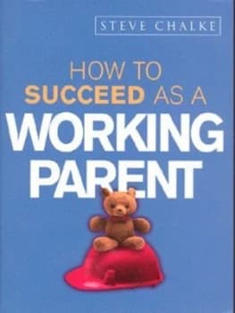 How to Succeed As a Working Parent by Steve Chalke Paperback