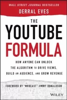 The YouTube Formula : How Anyone Can Unlock the Algorithm to Drive Views, Build an Audience, and Grow Revenue