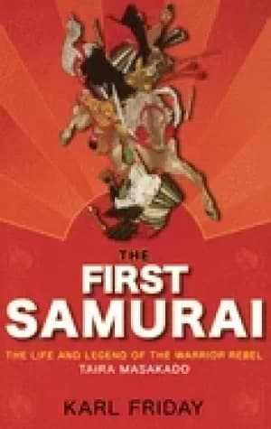 first samurai the life and legend of the warrior rebel taira masakado