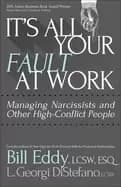 its all your fault at work managing narcissists and other high conflict peo