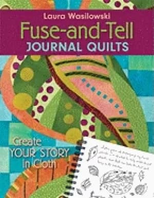 fuse and tell journal quilts create your story in cloth