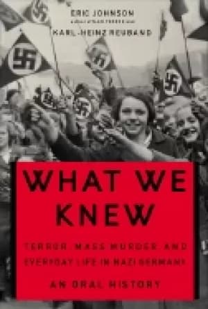what we knew terror mass murder and everyday life in nazi germany
