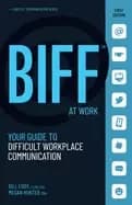 biff at work your guide to difficult workplace communication
