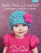 baby hats to crochet 10 fun designs for newborn to 12 months