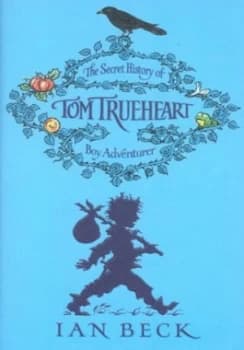 The Secret History of Tom Trueheart Boy Adventurer by Ian Beck Hardback
