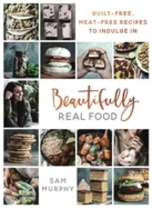 beautifully real food vegan meals youll love to eat guilt free meat free r
