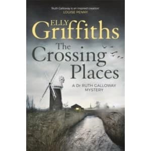 The Crossing Places : The Dr Ruth Galloway Mysteries 1