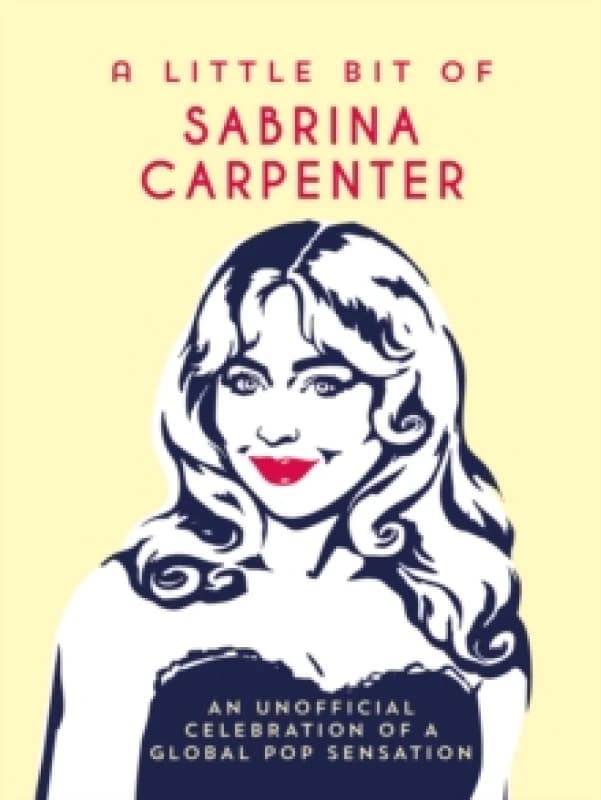 A Little Bit of Sabrina Carpenter : An Unofficial Celebration of a Global Pop Sensation Hardback