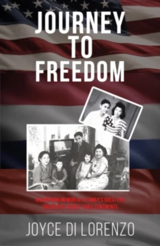 Journey to Freedom : An Inspiring Memoir of a Familys Quest for Prosperity Across Three Continents Paperback / softback
