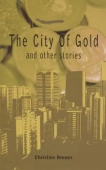 City of Gold and Other Stories by Christine Brewer Hardback