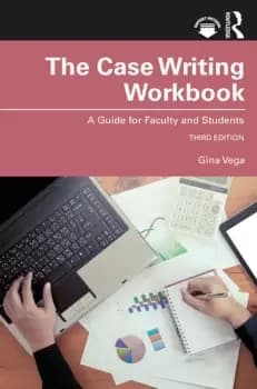 The Case Writing WorkbookA Guide for Faculty and Students