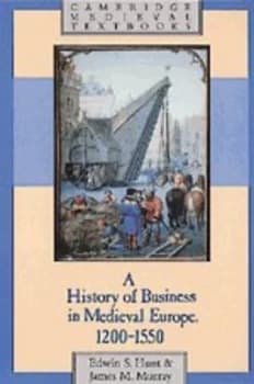 A History of Business in Medieval Europe 1200-1550 by Edwin S. Hunt Paperback