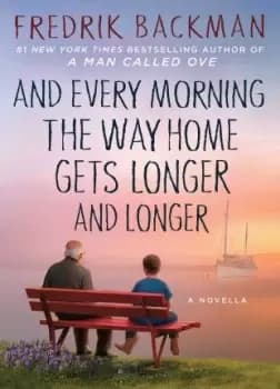 And Every Morning the Way Home Gets Longer and by Fredrik Backman