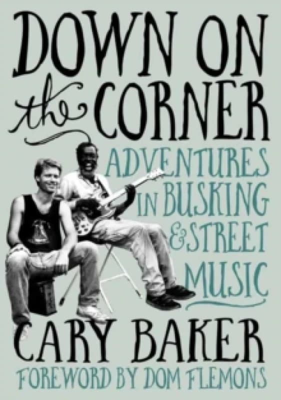 Down On The Corner : Adventures In Busking & Street Music Paperback / softback