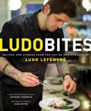 ludobites recipes and stories from the pop up restaurants of ludo lefebvre