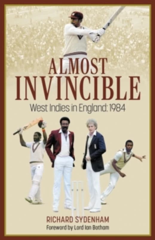 Almost Invincible : The West Indies Cricket Team in England: 1984 Hardback