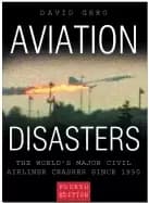 aviation disasters the worlds major civil airliner crashes since 1950