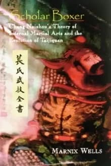 Scholar Boxer : Chang Naizhou's Theory of Internal Martial Arts and the Evolution of Taijiquan