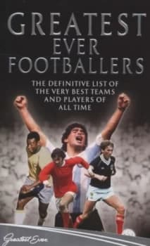 Greatest Ever Footballers by The Greatest Ever Hardback