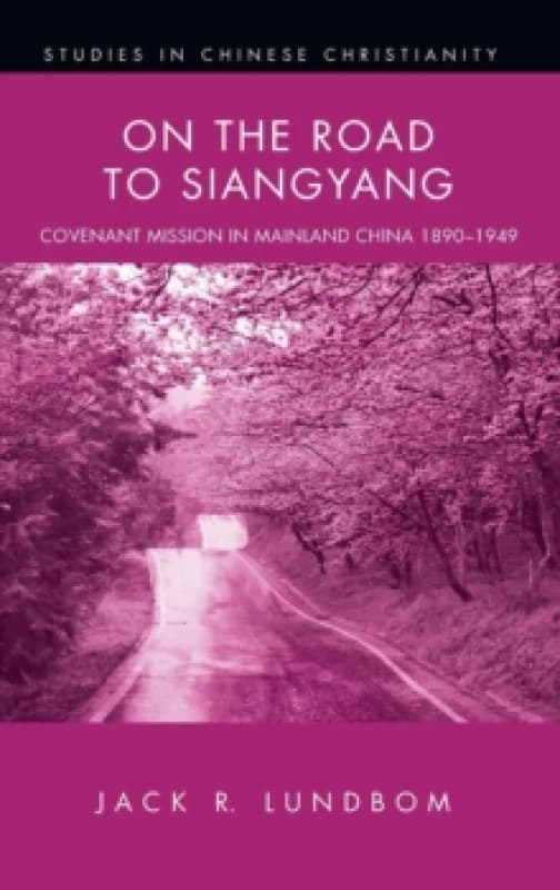 On the Road to Siangyang : Covenant Mission in Mainland China 1890-1949 Hardback