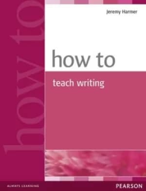 How to teach writing by Mr Jeremy Harmer