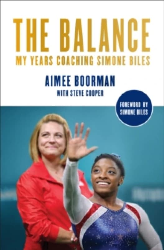 The Balance : My Years Coaching Simone Biles Hardback