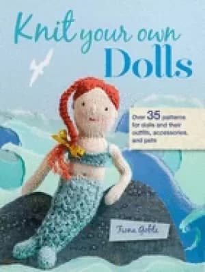 knit your own dolls over 35 patterns for dolls and their outfits accessorie