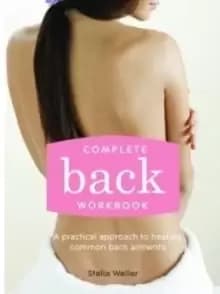 Complete Back Workbook : A practical approach to healing common back ailments