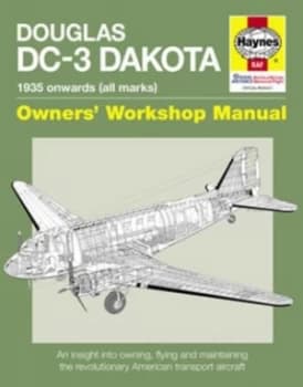 Douglas Dc-3 Dakota Owners Workshop Manual by Paul Blackah and Louise Blackah Hardback