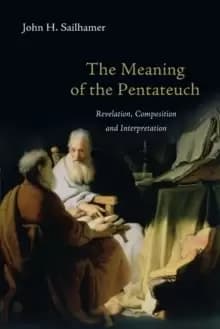 The Meaning of the Pentateuch : Revelation, Composition and Interpretation