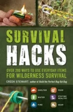 survival hacks over 200 ways to use everyday items for wilderness survival