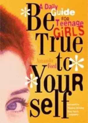 be true to yourself a daily guide for teenage girls