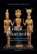 gifts from the pharaohs how ancient egyptian civilization shaped the modern