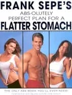 frank sepes abs olutely perfect plan for a flatter stomach