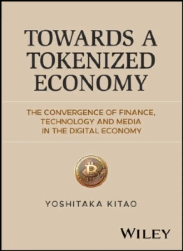 Towards a Tokenized Economy : The Convergence of Finance, Technology and Media in the Digital Economy Hardback