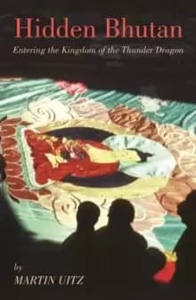 Hidden Bhutan : Entering the Kingdom of the Thunder Dragon