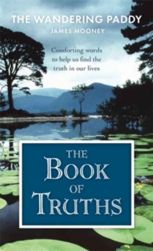 The Book of Truths : Words to Help Us Find the Truth in Our Lives From The Wandering Paddy Hardback