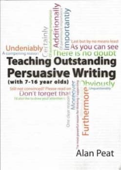 Teaching Outstanding Persuasive Writing by Alan Peat Paperback
