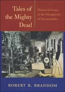 Tales of the Mighty Dead : Historical Essays in the Metaphysics of Intentionality