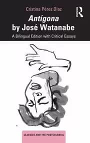 Antigona by Jose Watanabe A Bilingual Edition with Critical Essays