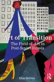 Art of Transition The Field of Art in Post-Soviet Russia