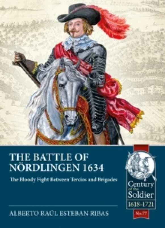 The Battle of Nordlingen 1634 : The Bloody Fight Between Tercios and Brigades Paperback / softback