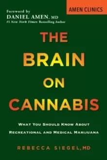 The Brain On Cannabis : What You Should Know about Recreational and Medical Marijuana