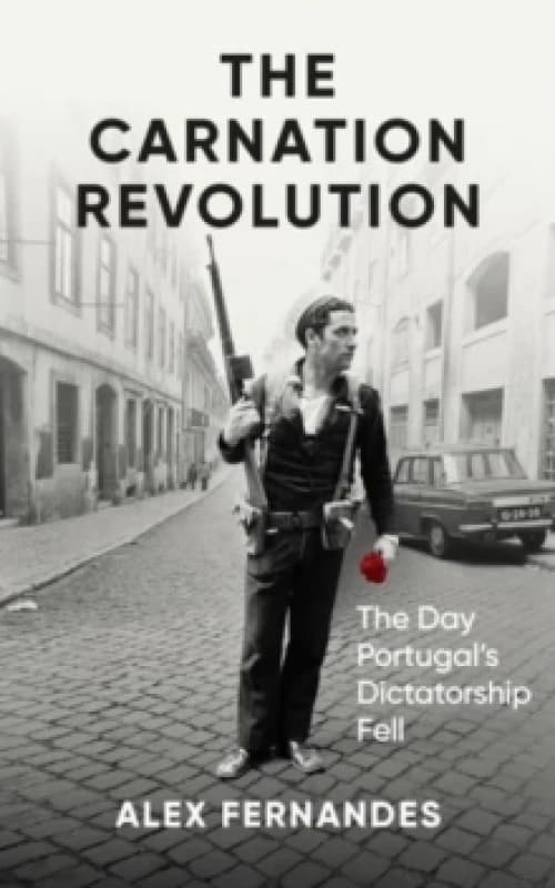 The Carnation Revolution. Hardback. By Alex Fernandes Books