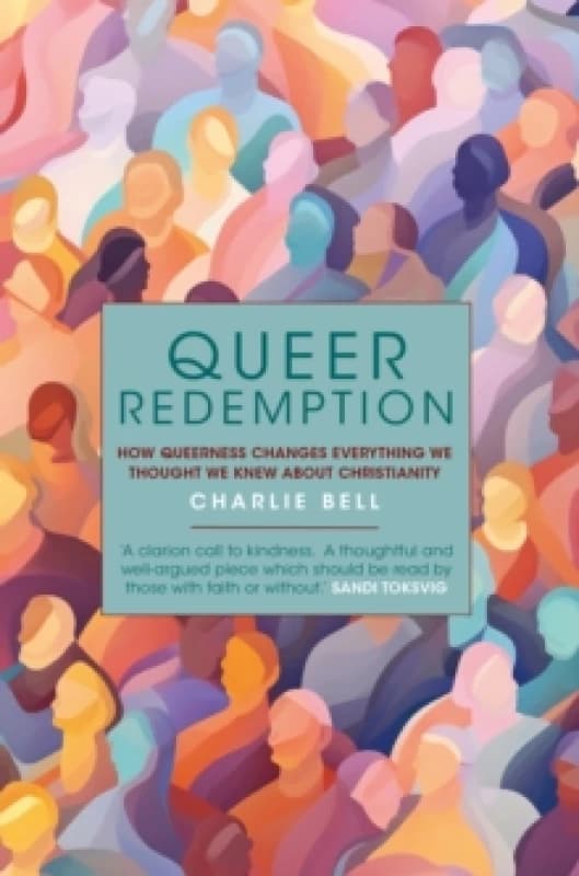 Queer Redemption : How queerness changes everything we know about Christianity Hardback