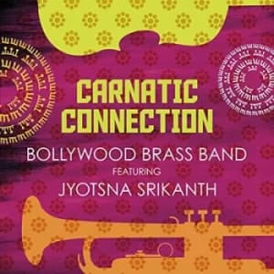 Carnatic Connection Feat Jyotsna Srikanth by Bollywood Brass Band CD Album