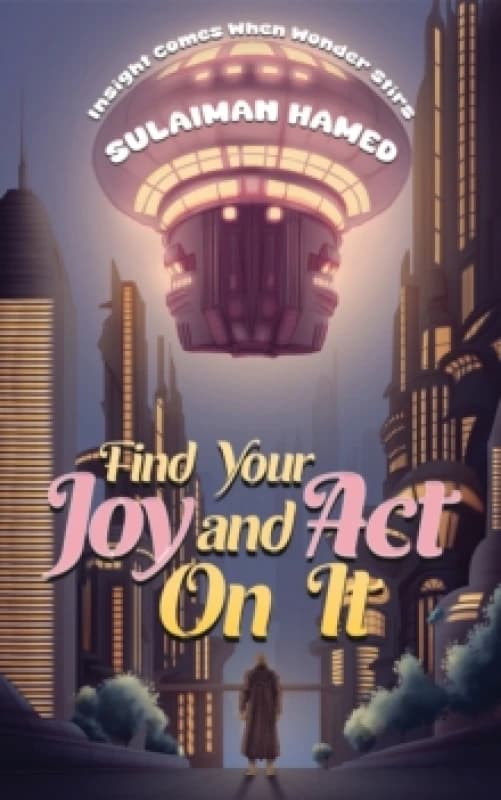 Find Your Joy and Act on It. Paperback. By Sulaiman Hamed Books