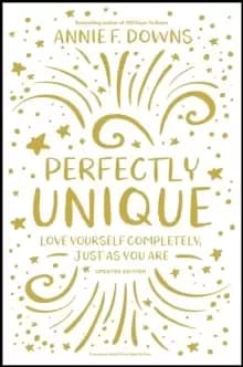 Perfectly Unique : Love Yourself Completely, Just As You Are