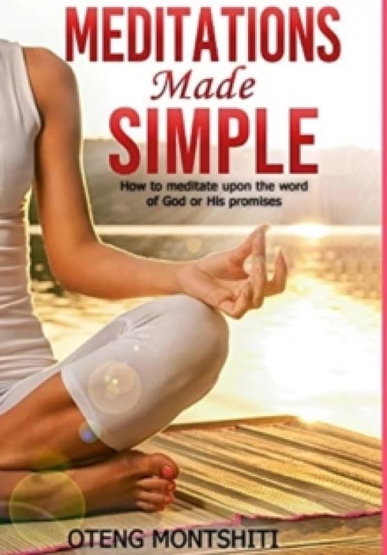Meditations made simple : How to meditate upon the word of God or His promises Hardback