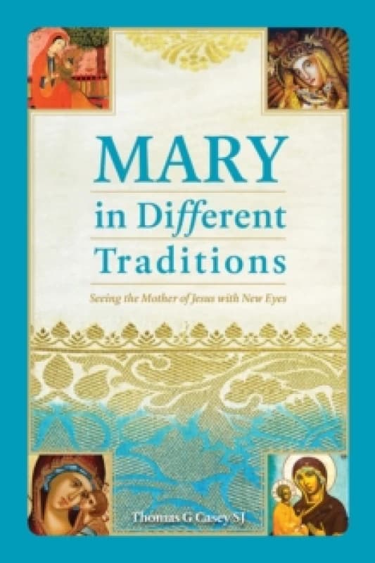 Mary in Different Traditions : Seeing the Mother of Jesus with New Eyes Paperback / softback